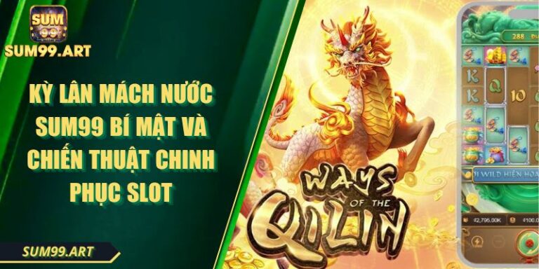 Kỳ Lân Mách Nước SUM99 Bí Mật Và Chiến Thuật Chinh Phục Slot 1 Kỳ Lân Mách Nước SUM99 Bí Mật Và Chiến Thuật Chinh Phục Slot